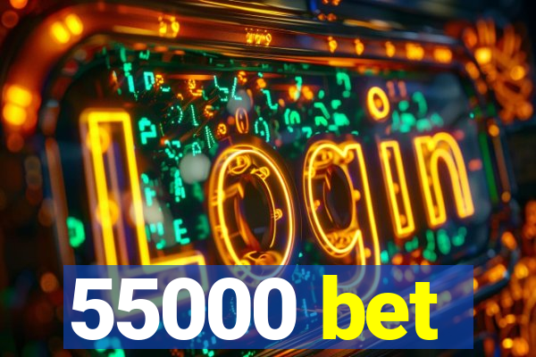 55000 bet